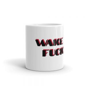 Wake the Fuck Up! Coffee Mug