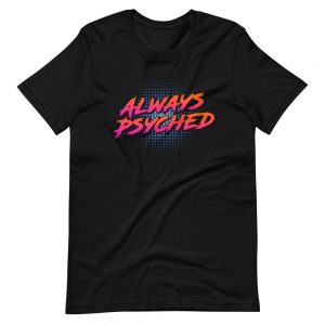 Always Psyched T-Shirt