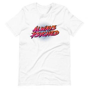 Always Psyched T-Shirt